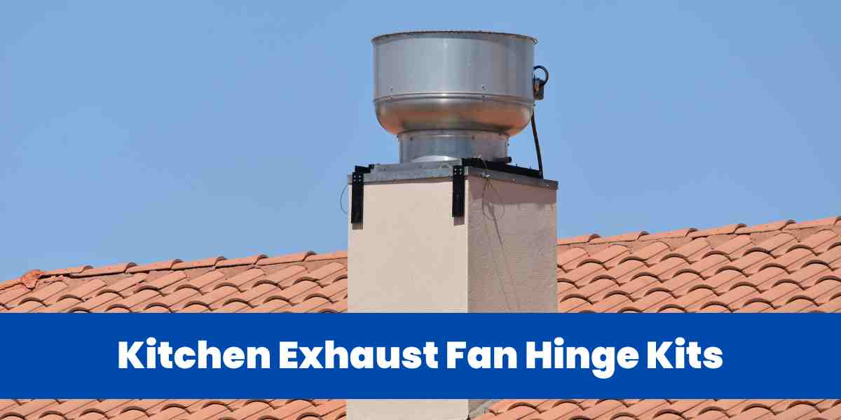 Kitchen Exhaust Fan Hinge Kits