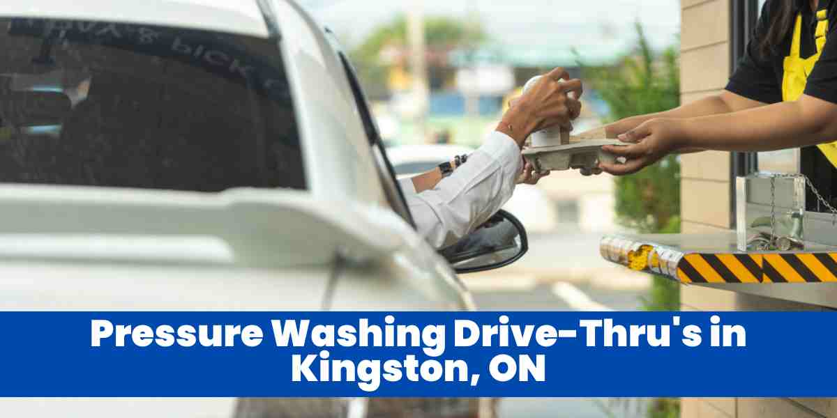 Pressure Washing Drive-Thru's in Kingston, ON