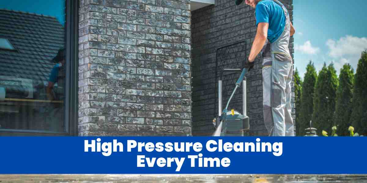 High Pressure Cleaning Every Time