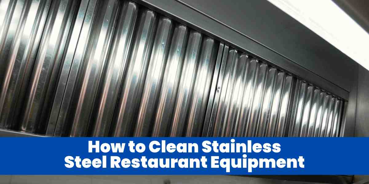 How to Clean Stainless Steel Restaurant Equipment
