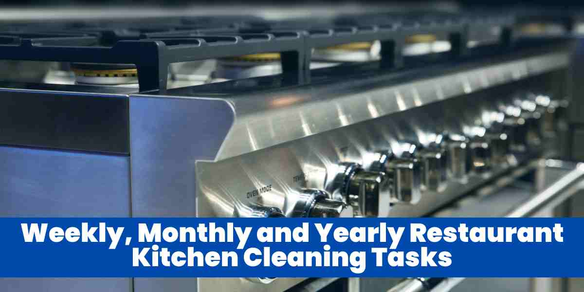 Weekly, Monthly and Yearly Restaurant Kitchen Cleaning Tasks