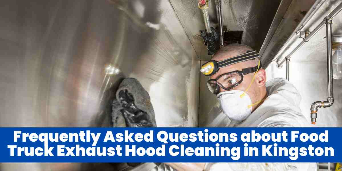 Frequently Asked Questions about Food Truck Exhaust Hood Cleaning in Kingston