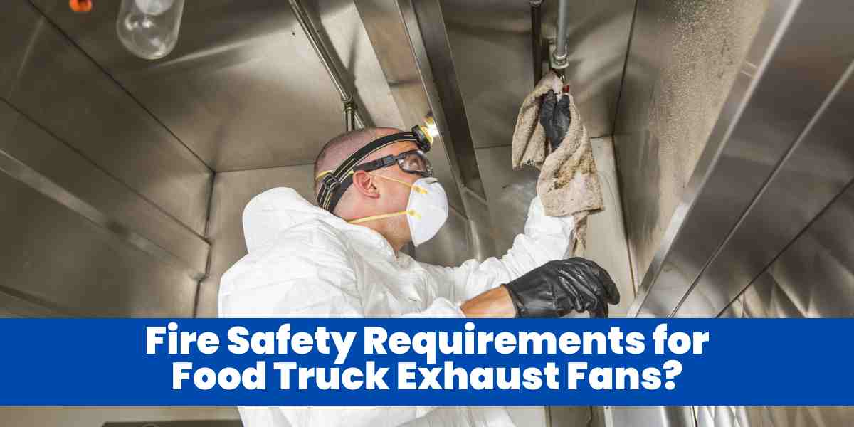 Fire Safety Requirements for Food Truck Exhaust Fans?