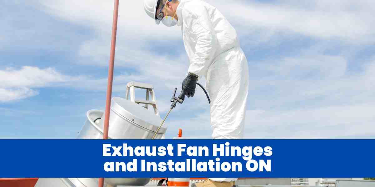 Exhaust Fan Hinges and Installation ON