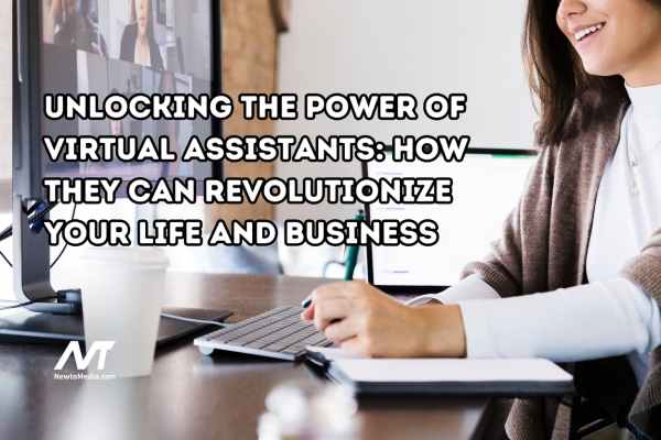 Unlocking the Power of Virtual Assistants: How They Can Revolutionize Your Life and Business