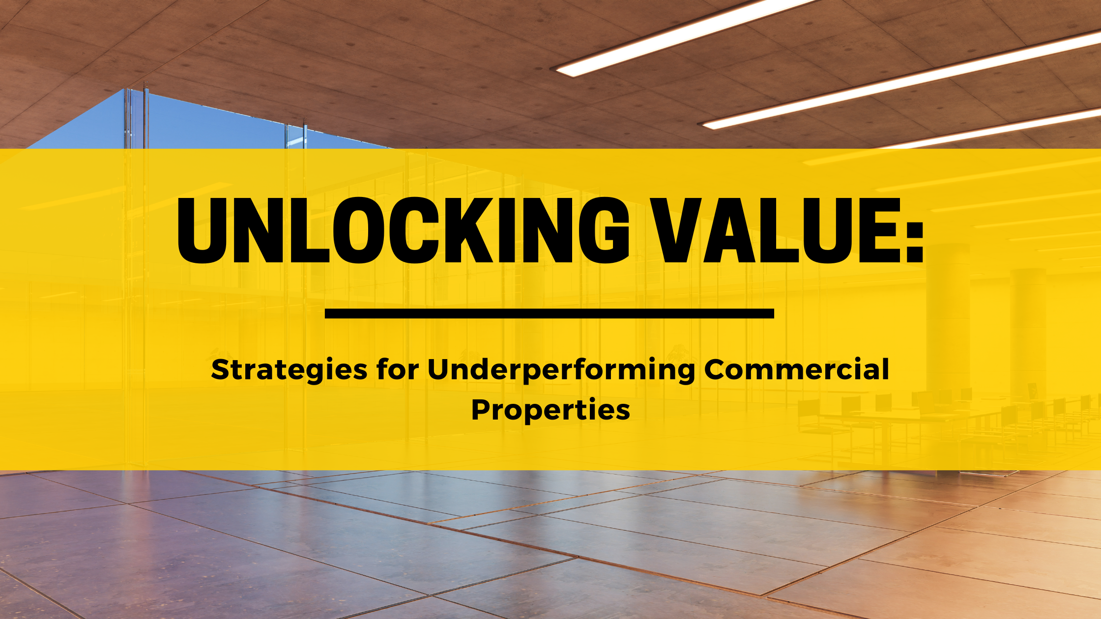 Unlocking Value: Strategies for Underperforming Commercial Properties