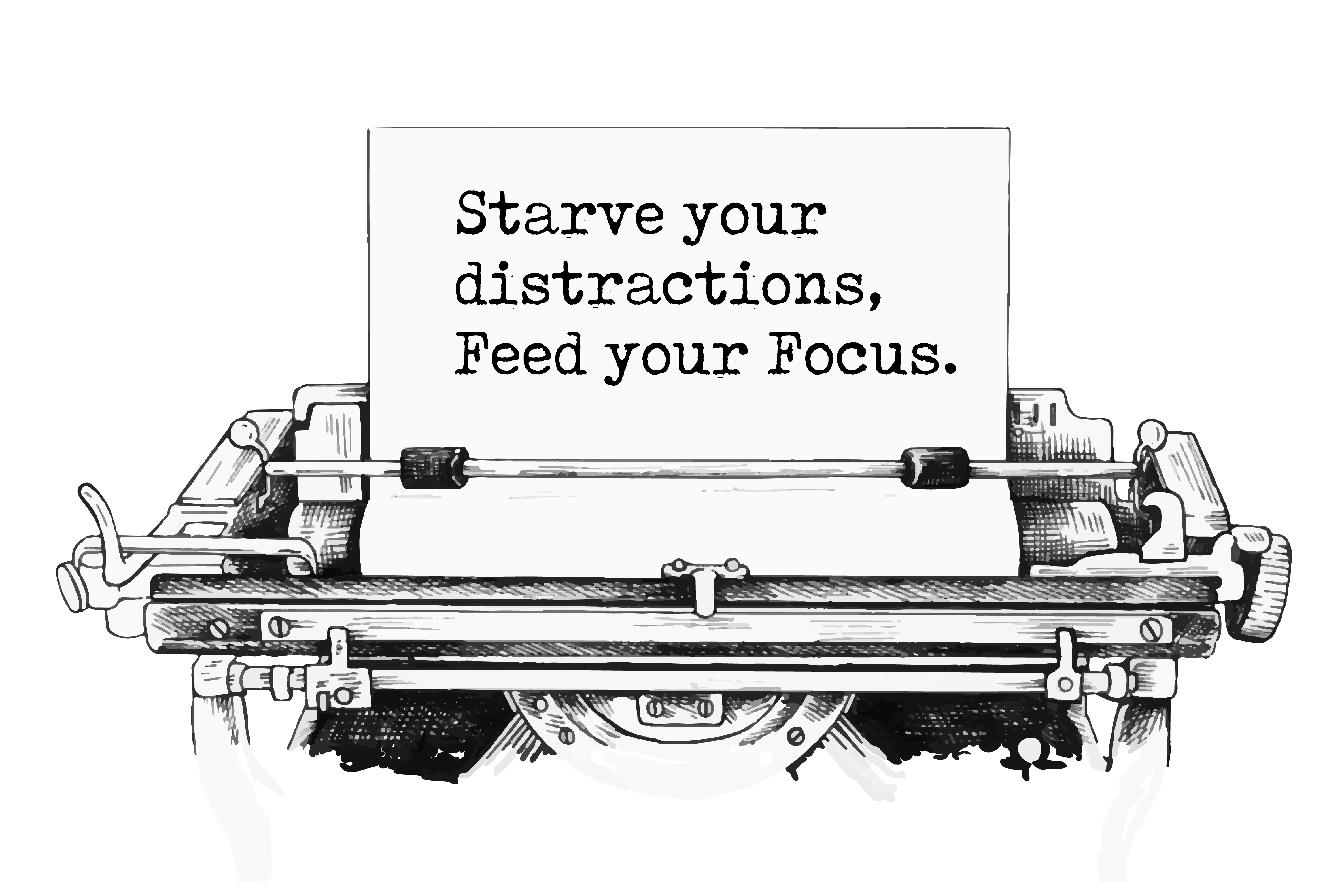 quote "starve your distractions, feed your focus" quote "starve your distractions, feed your focus"