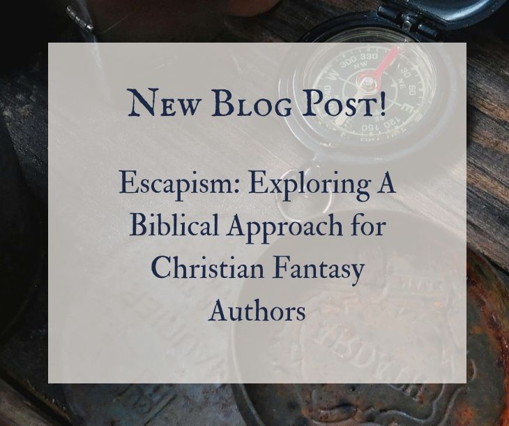 Escapism: Exploring a Biblical Approach for Christian Fantasy Authors Escapism: Exploring a Biblical Approach for Christian Fantasy Authors