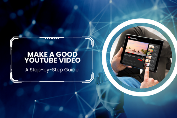 How To Make A Good YouTube Video [In 2023]