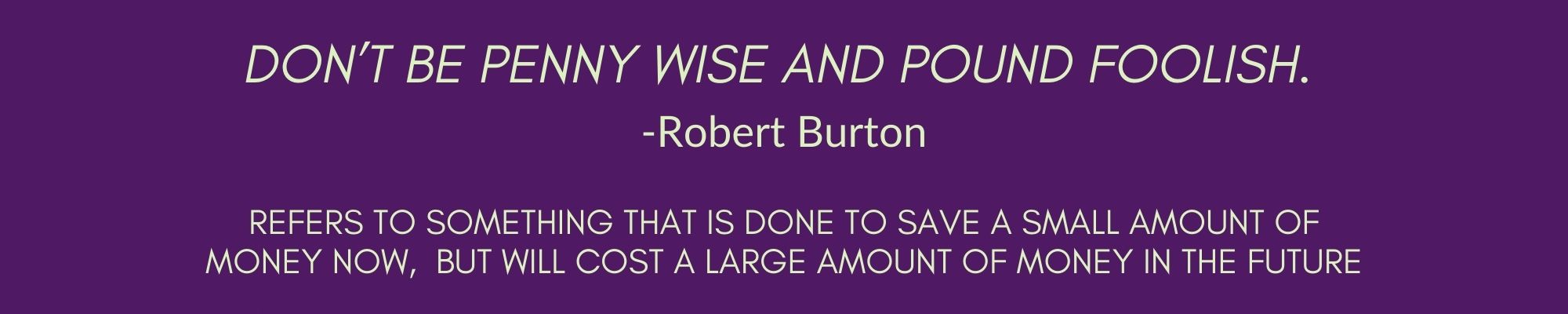 Don't be penny wise and pound foolish