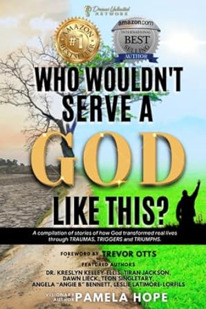 Who Wouldn't Serve A God Like This?: A compilation of stories of how God transformed real lives through the TRAUMAS, TRIGGERS a Who Wouldn't Serve A God Like This? Hardcover
