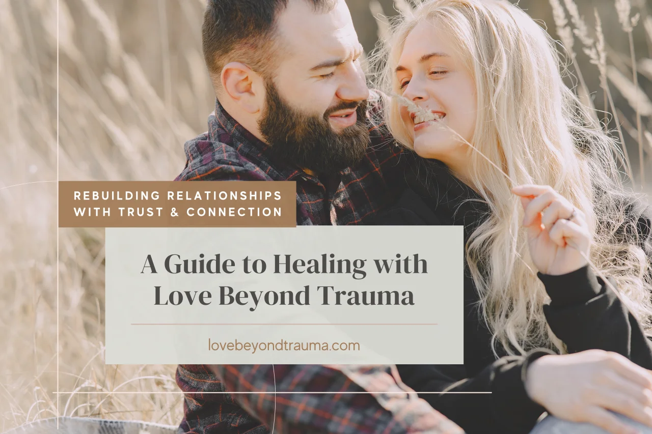 A Guide to Healing with Love Beyond Trauma