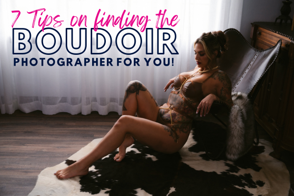 7 Tips on finding your perfect boudoir photographer