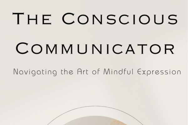 The Conscious Communicator: Navigating the Art of Mindful Expression