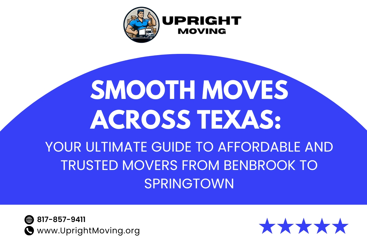 Smooth Moves Across Texas: Your Ultimate Guide to Affordable and Trusted Movers from Benbrook to Springtown