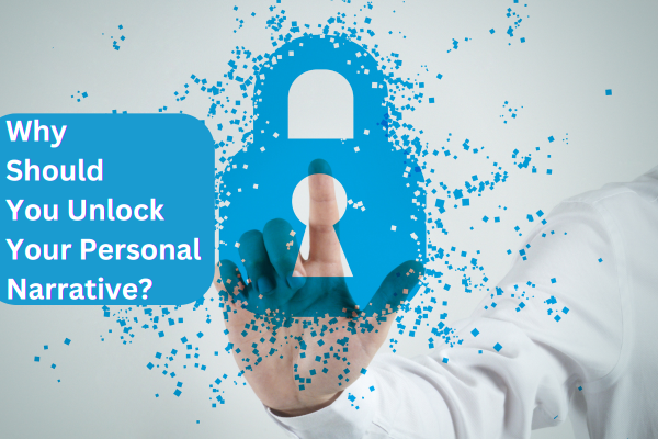 Why Should You Unlock Your Personal Narrative Why Should You Unlock Your Personal Narrative