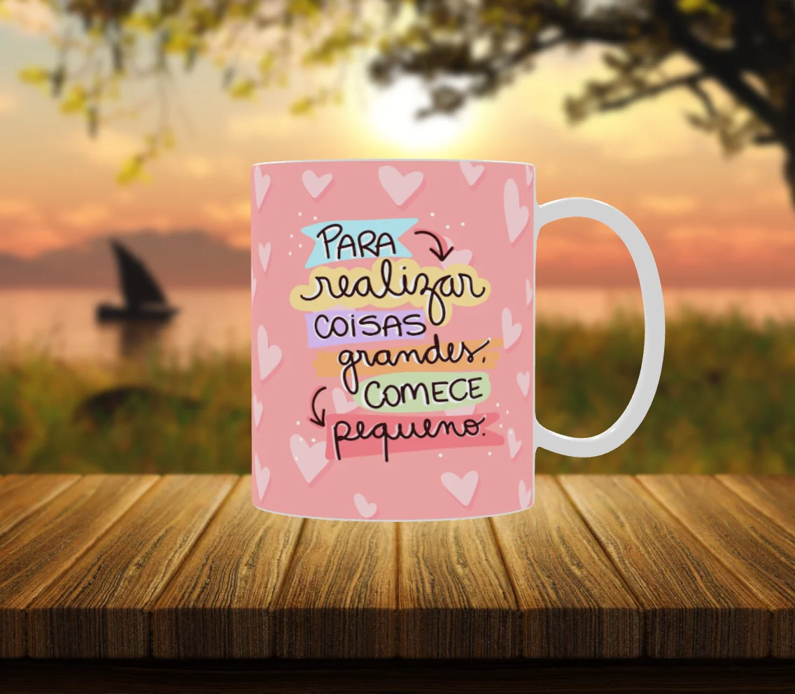 Caneca Motivacional “Para Realizar Coisas Grandes, Comece Pequeno” 💕