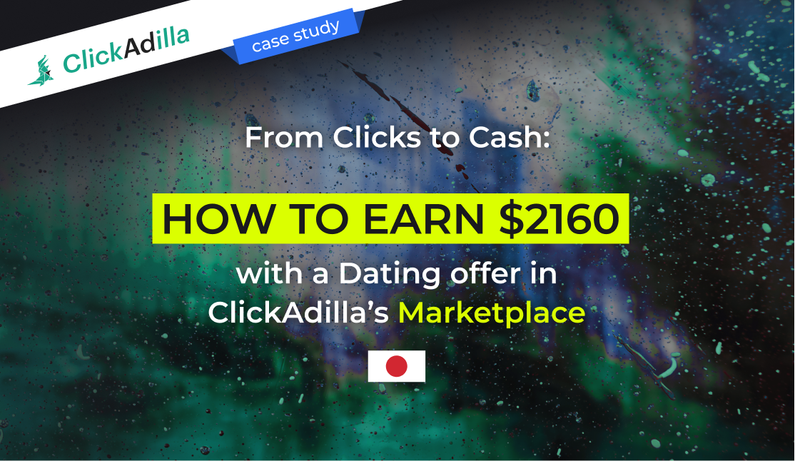 From Clicks to Cash: How to Earn $2160 with a Dating Offer in ClickAdilla’s Marketplace [Case Study]