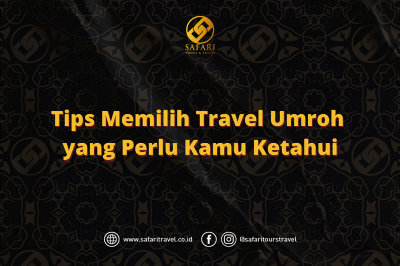 Tips Memilih Travel Umroh yang Perlu Kamu Ketahui