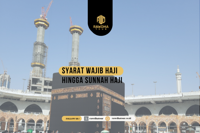 SYARAT-SYARAT WAJIB HAJI HINGGA SUNNAH HAJI