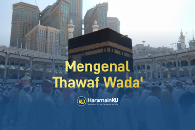 Mengenal Lebih Dalam Thawaf Wada'