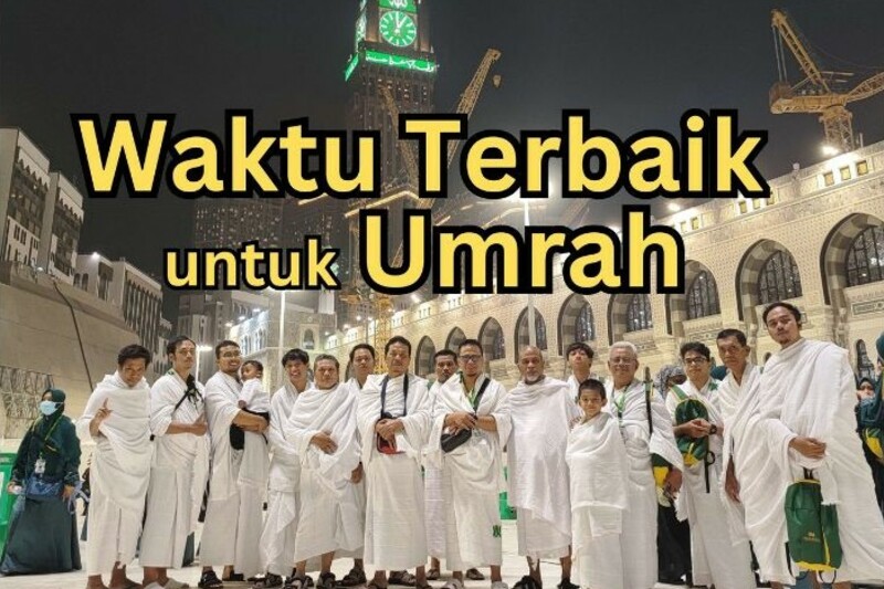 Kapan Waktu Terbaik untuk Melakukan Ibadah Umroh? Ini Dia Penjelasannya!