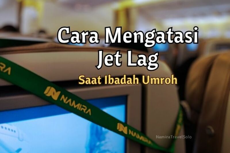 Adakah Cara untuk Mengatasi Jet Lag saat Ibadah Umroh? Simak Penjelasannya Disini!