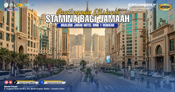 Pentingnya Efisiensi Stamina bagi Jamaah! Analisa Jarak Hotel Ring 1 Mekkah