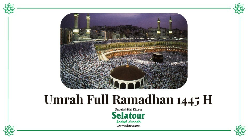 Paket Umroh Full Ramadhan 2024 / 1445 - 35 Hari - Start Padang - Umroh Sesuai Sunnah