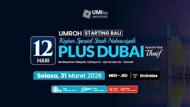UMROH PLUS DUBAI DAN THAIF SPESIAL KAJIAN SIRAH NABAWIYAH 12 HARI STARTING BALI 31 MARET 2026