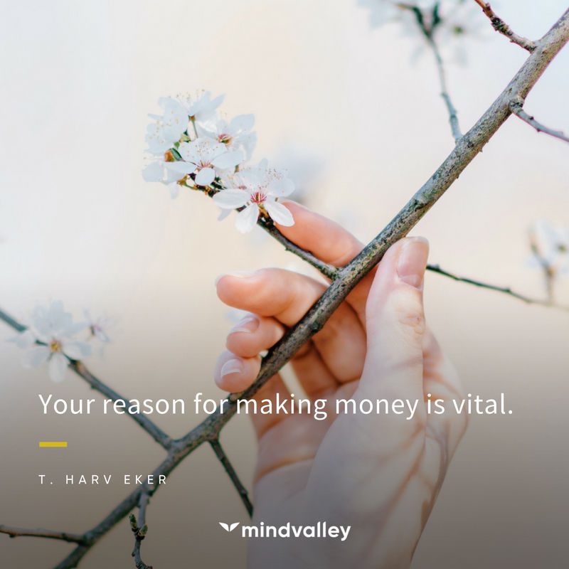 Your reason for making money is vital - Harv Eker Quote The reason or motivation you have for making money or creating success is vital.
