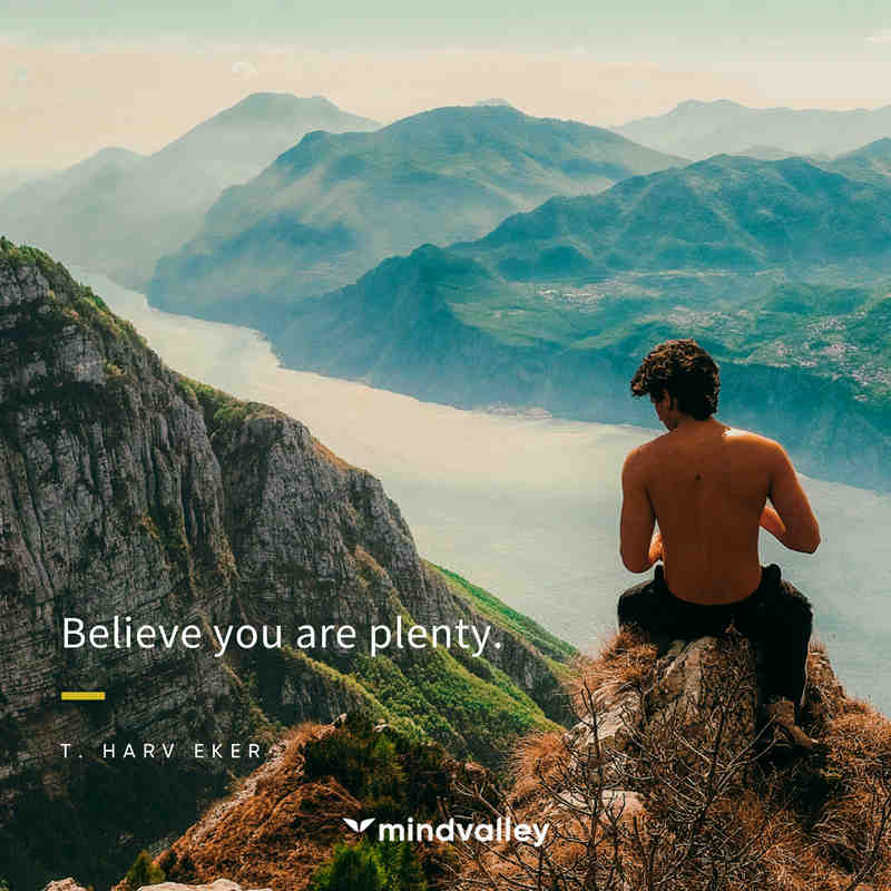 Believe you are plenty - Harv Eker Quote believe you are plenty