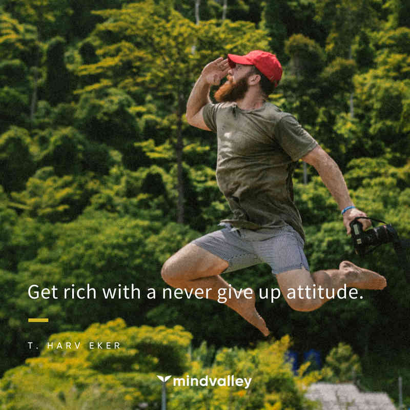 Get rich with a never give up attitude - Harv Eker Quote Get rich