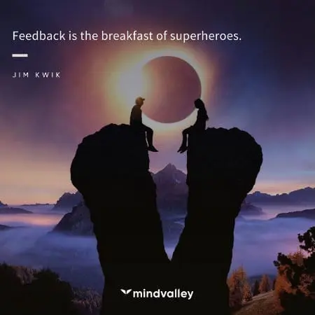 Feedback is the breakfast of superheroes.