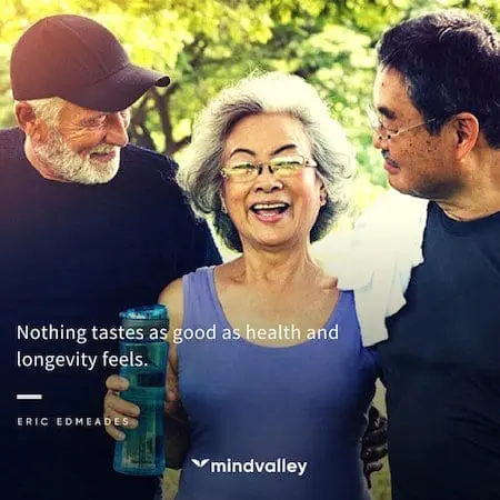 Nothing tastes as good as health and longevity feels.