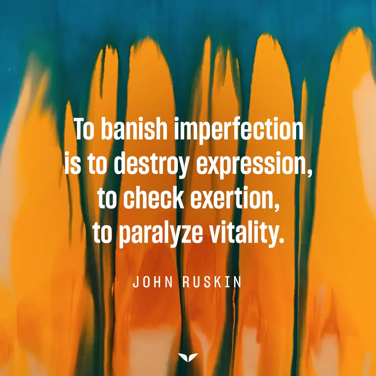 One of the perfectly imperfect quotes on destroying imperfections by John Ruskin