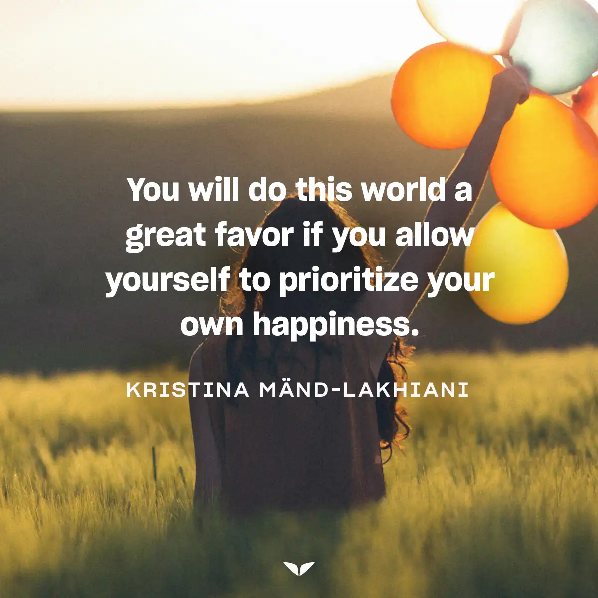 Kristina Mänd-Lakhiani quote on prioritizing your happiness