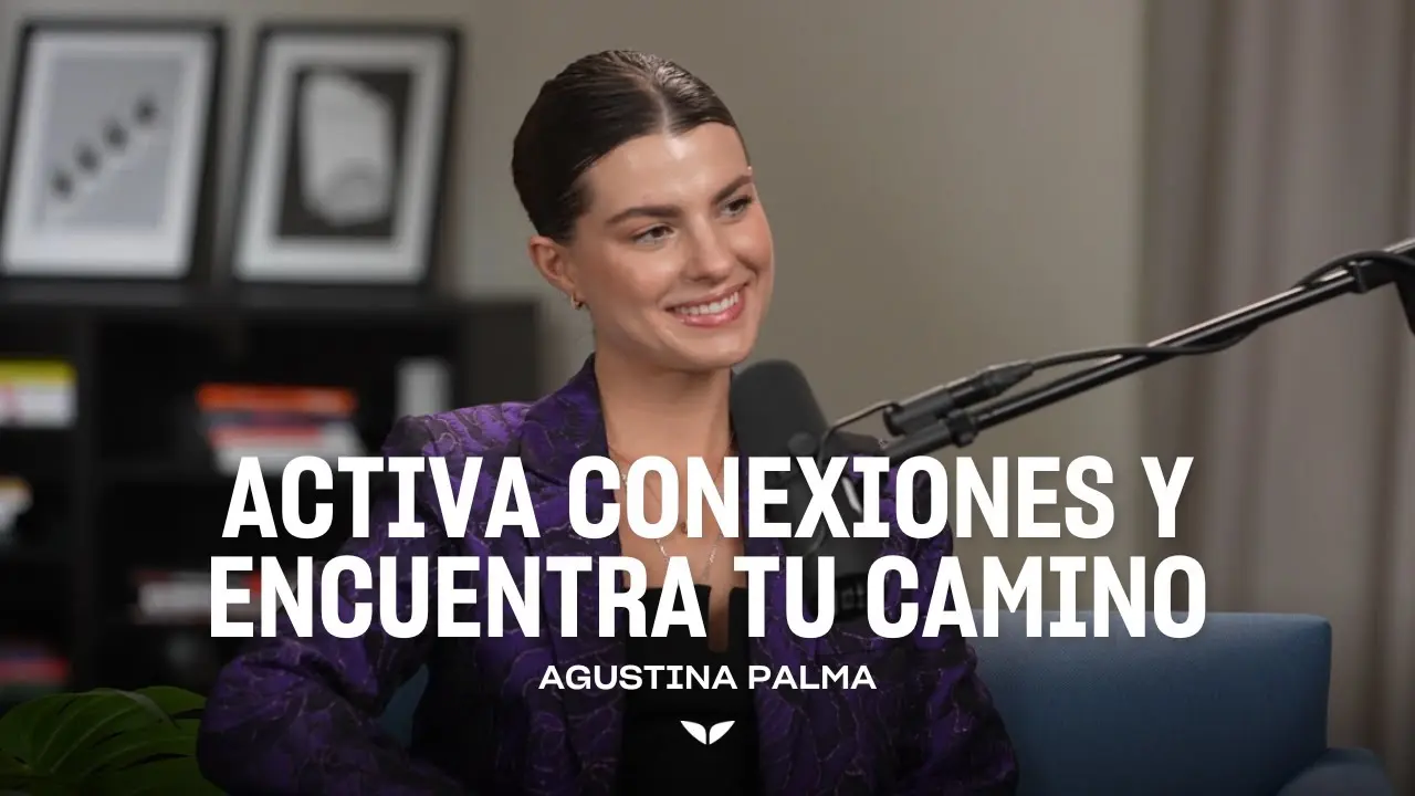 Agustina Palma: Activa conexiones y encuentra tu camino