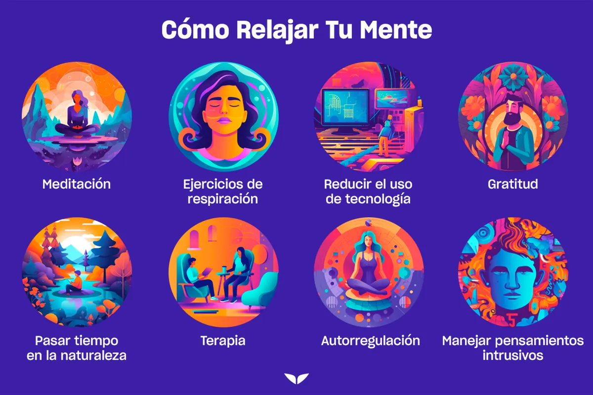 Cómo relajar tu mente Meditación Ejercicios de respiración Reducir el uso de tecnologia Gratitud Pasar tiempo en la natureza Terapia Autorregulación Manejar pensamientos intrusivos