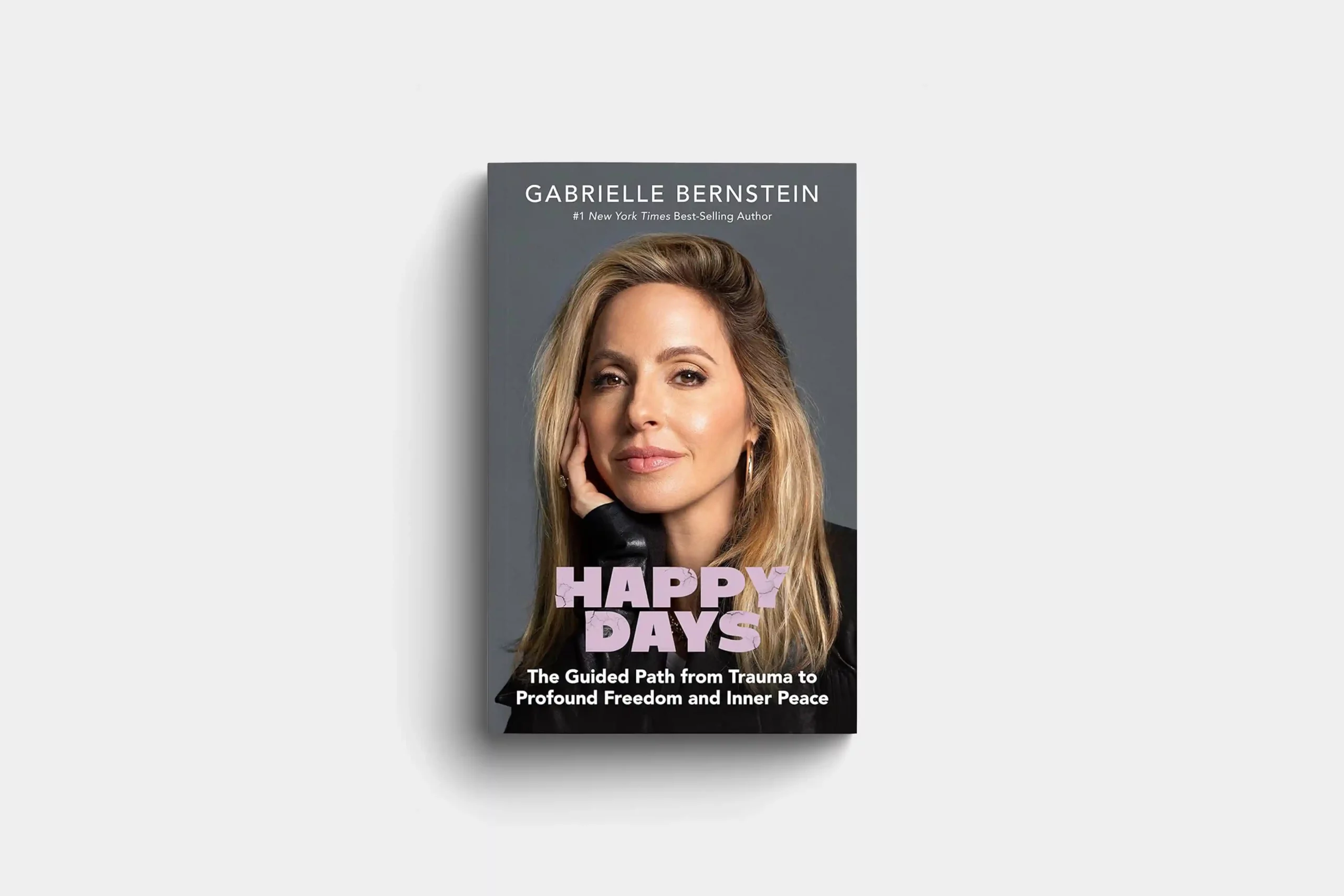 Happy Days: The Guided Path from Trauma to Profound Freedom and Inner Peace by Gabby Bernstein