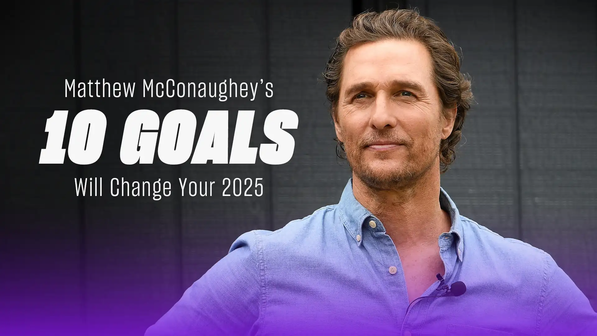 Matthew McConaughey’s Advice for Creating Your Best 2025