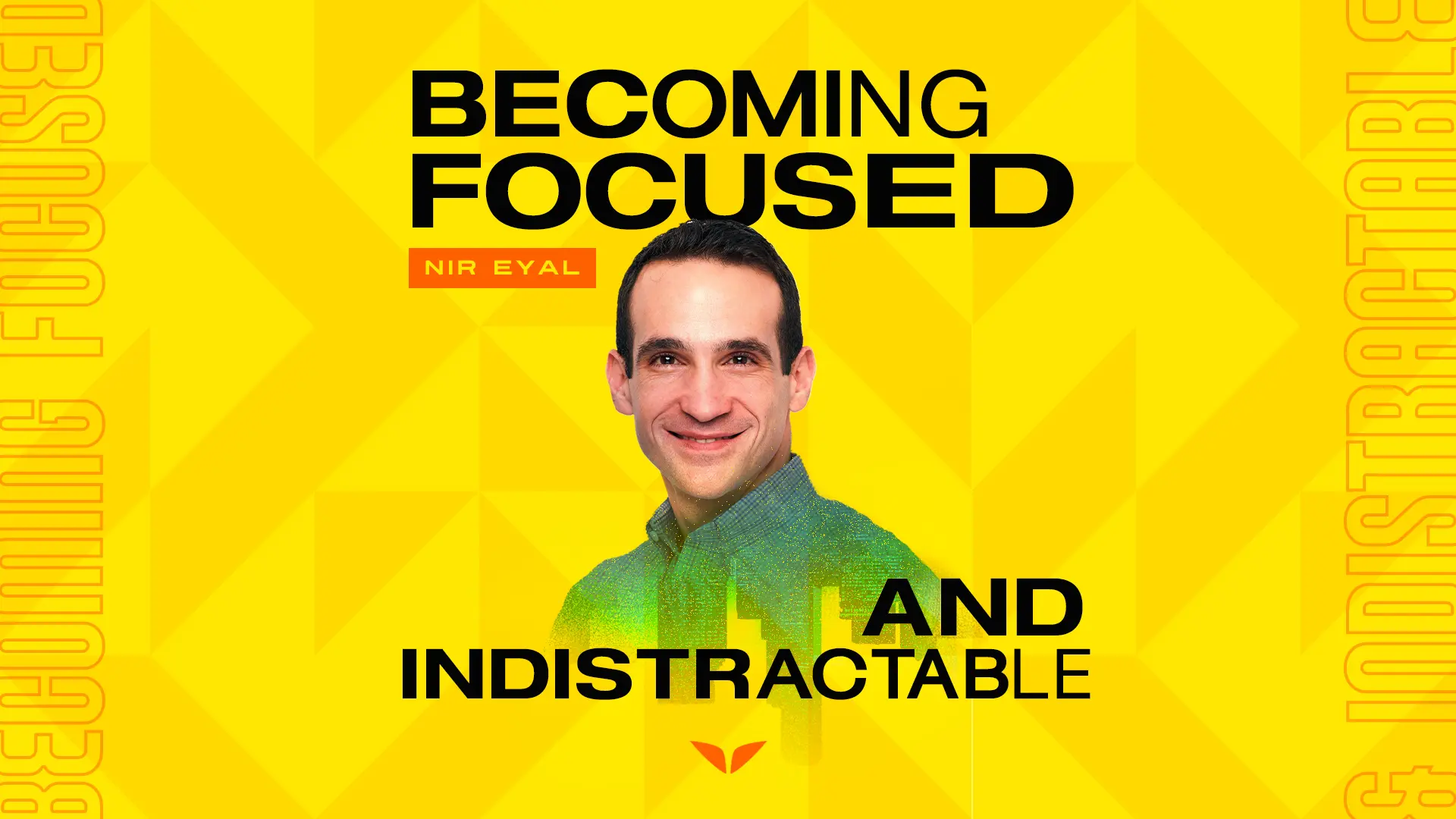 Becoming Focused and Indistractable by Nor Eyal on Mindvalley