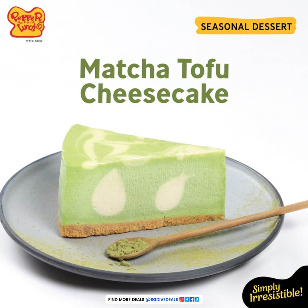 Pepper Lunch Restaurant,Matcha Tofu Cheesecake at $3.60