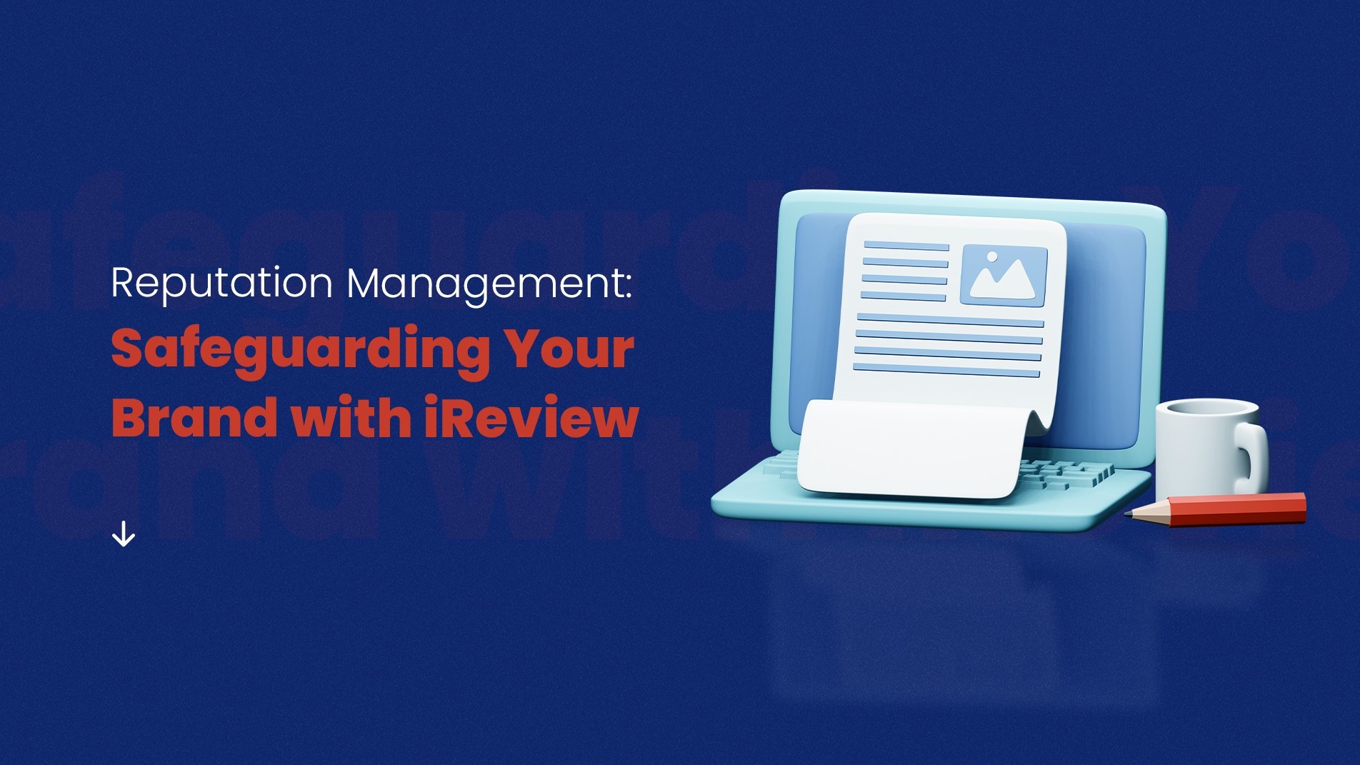 Reputation Management: Safeguarding Your Brand with iReview