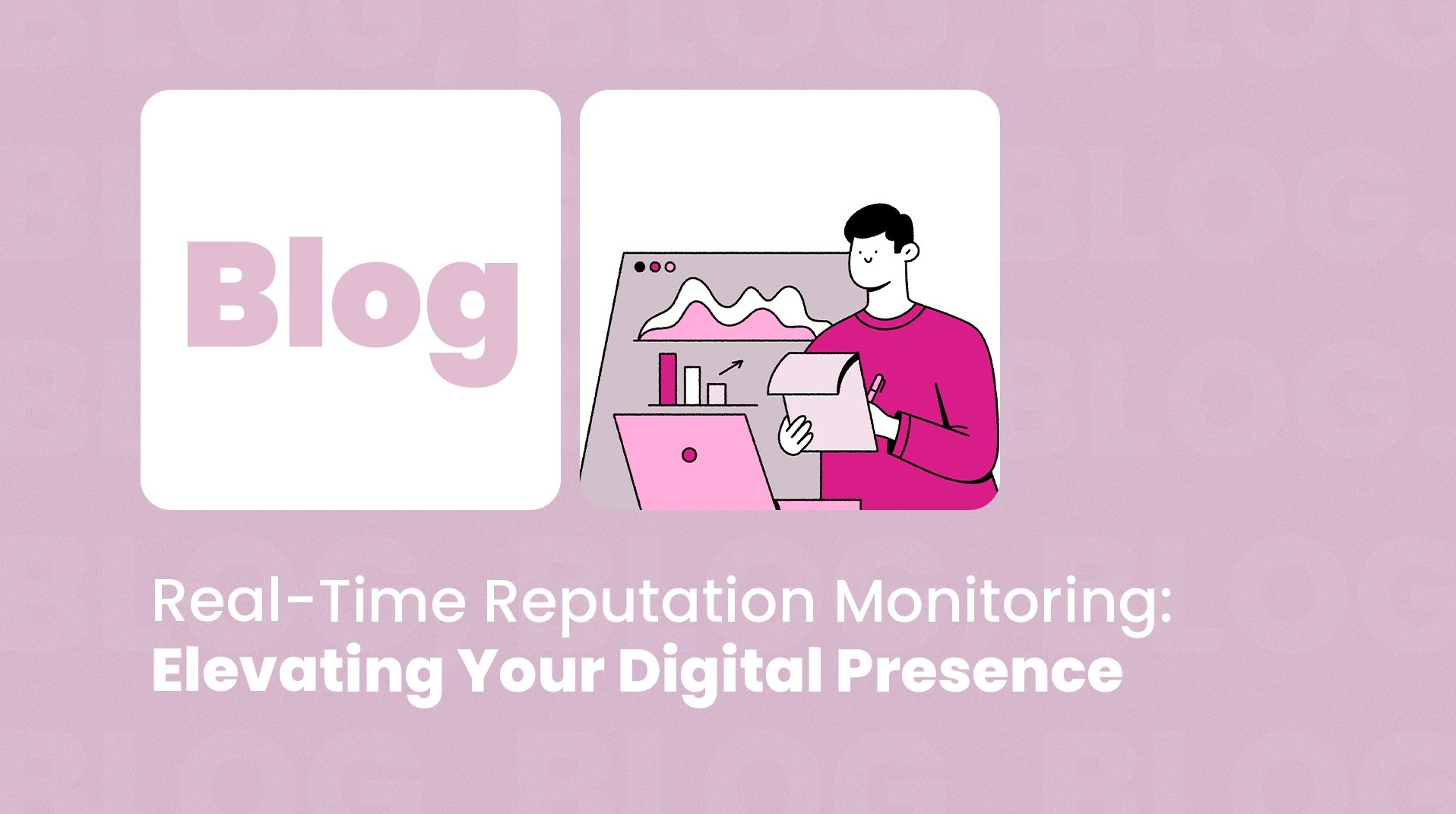 Real-Time Reputation Monitoring: Elevating Your Digital Presence