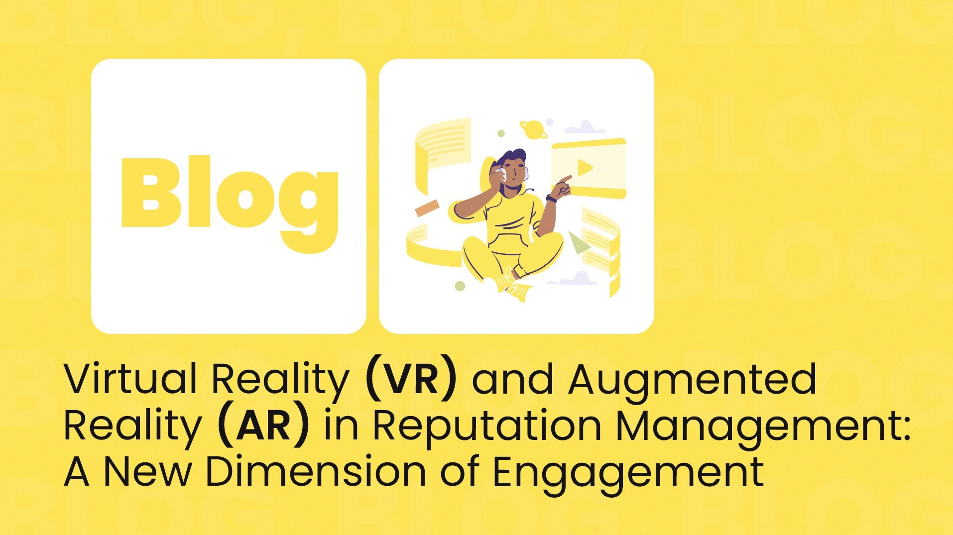 Virtual Reality (VR) and Augmented Reality (AR) in Reputation Management: A New Dimension of Engagement