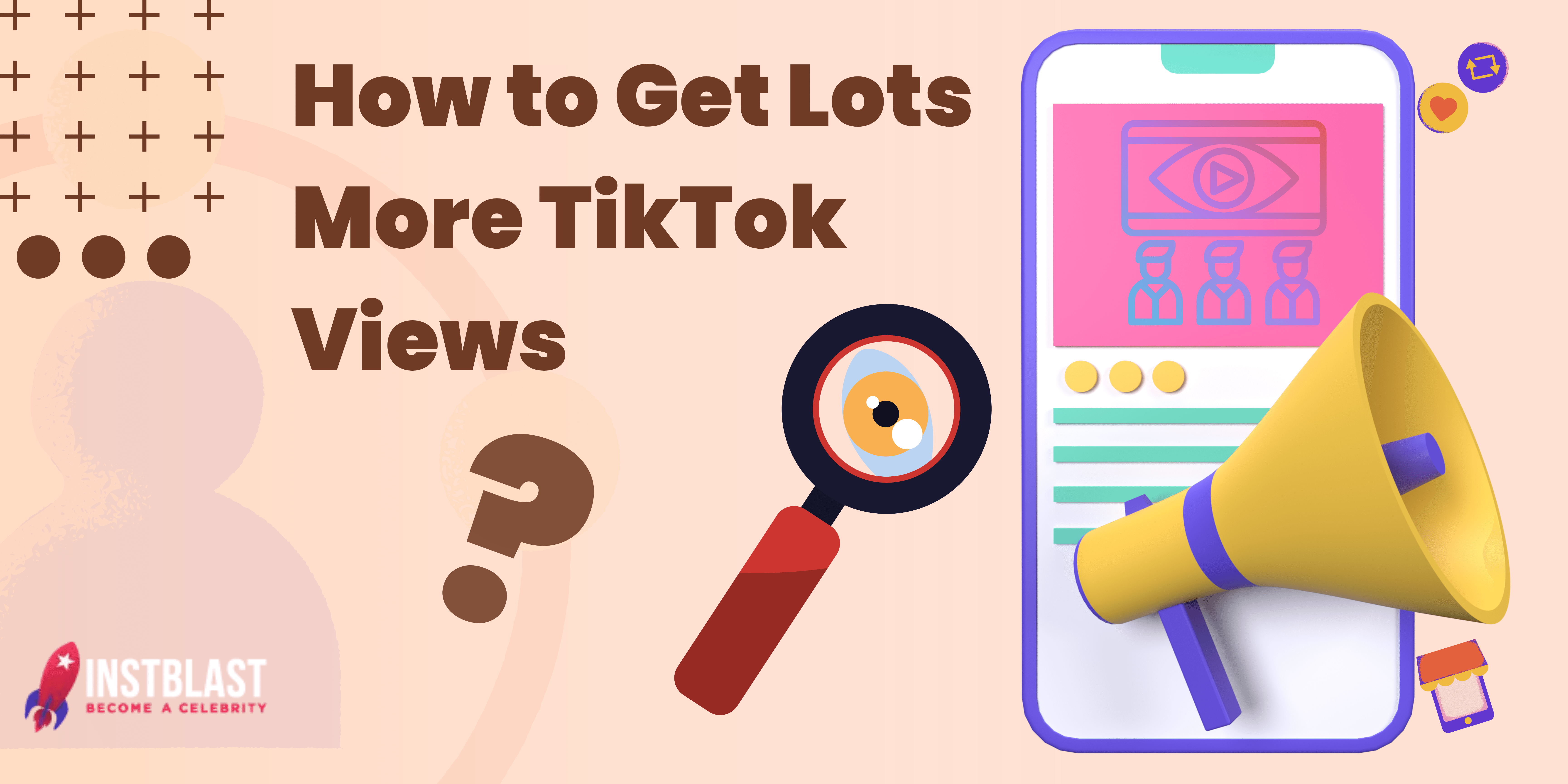 How to Get Lots More TikTok Views: Step-by-Step Guide