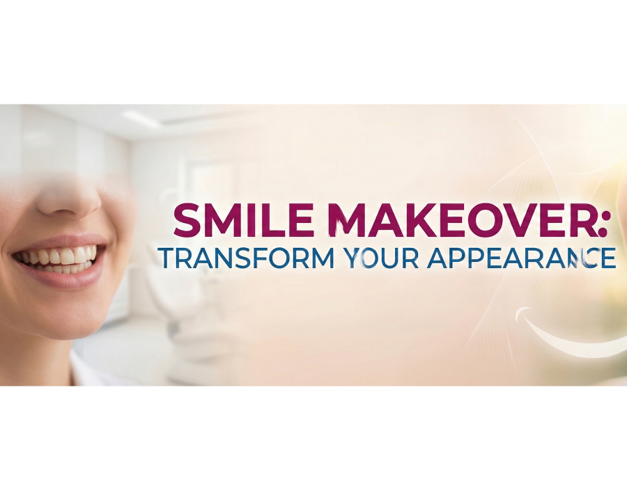 SMILE MAKEOVER: TRANSFORM YOUR APPEARANCE
