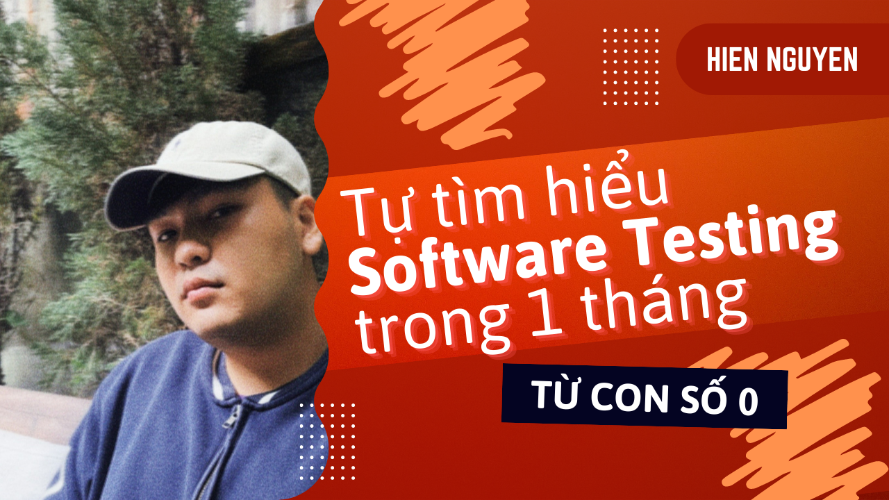 Tự tìm hiểu Software Testing trong 1 tháng - Từ con số 0