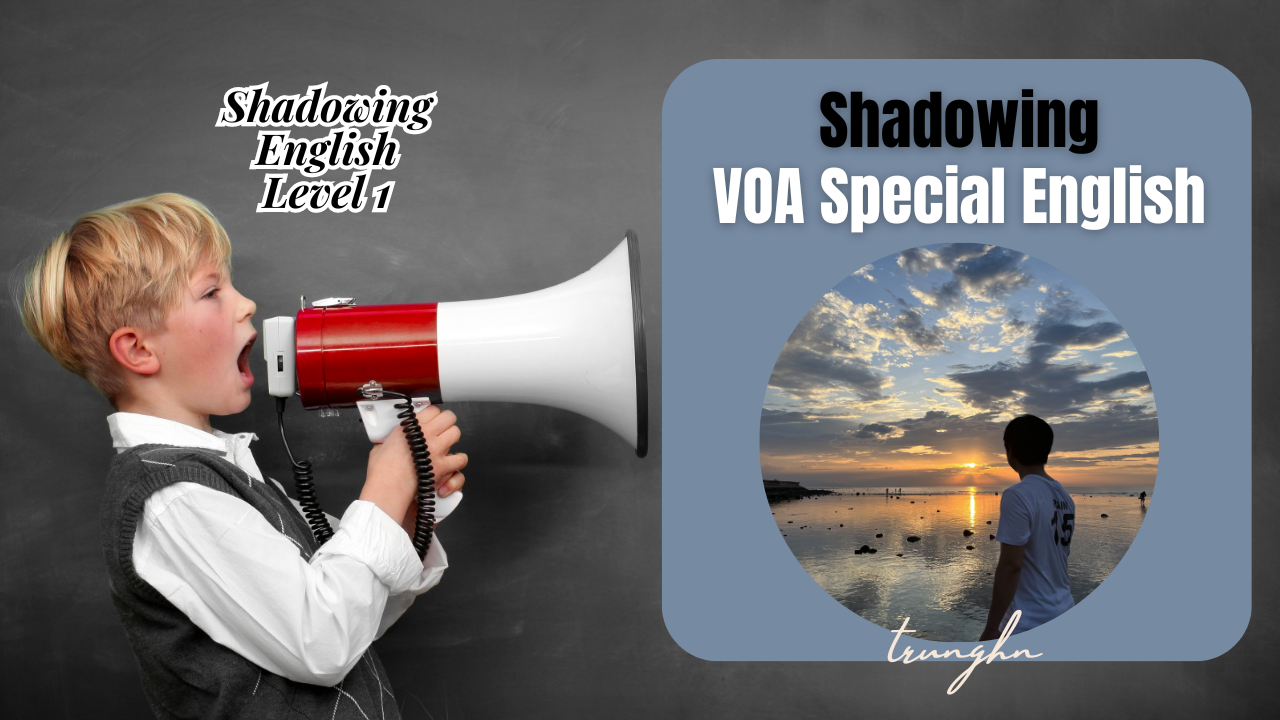 Shadowing English Level 1 - Shadowing VOA Special English